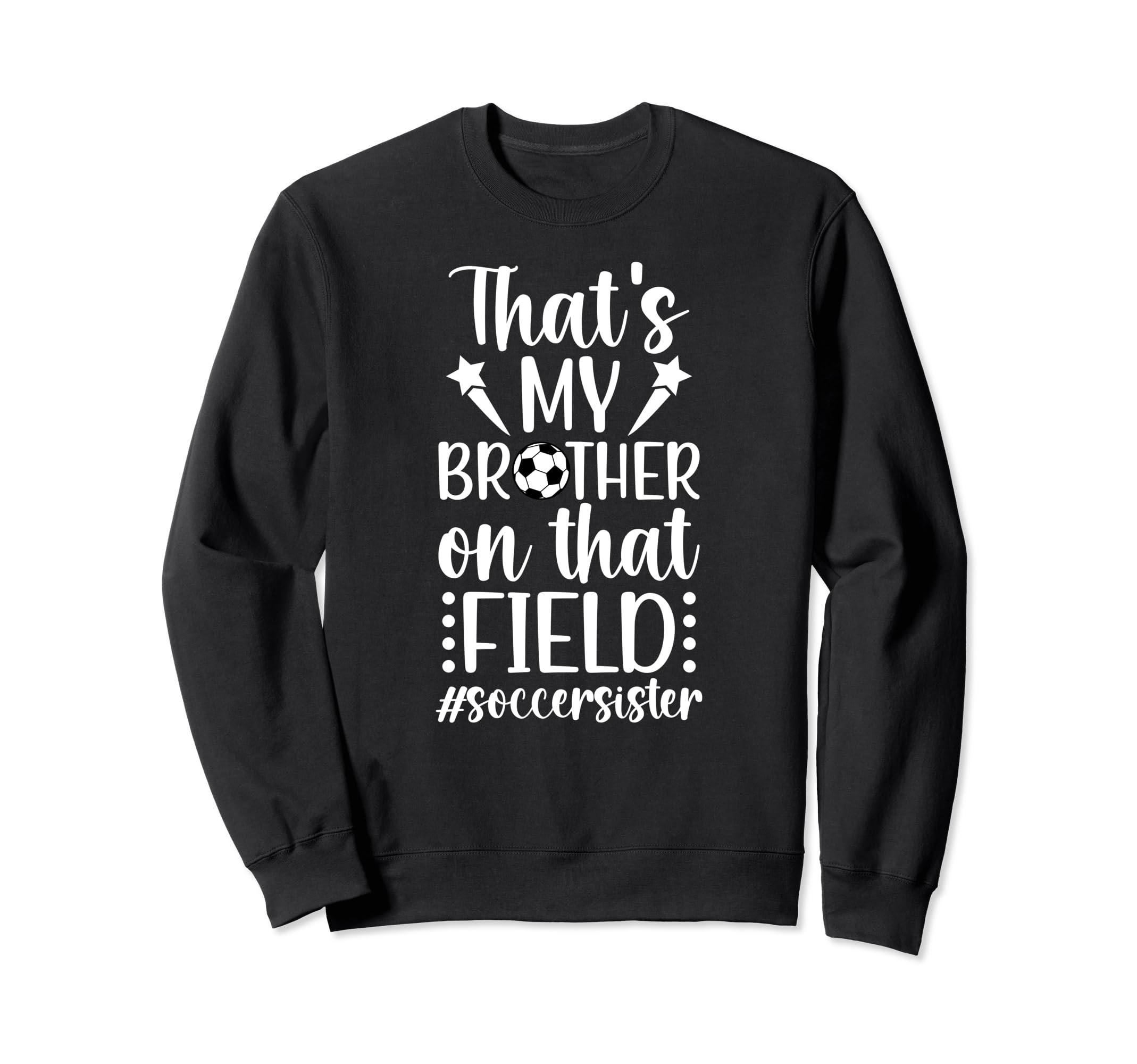 Thats My Brother Soccer Sister Soccer Sweatshirt - Streetwear Style Unisex - T-Shirt, Sweatshirt, Hoodie