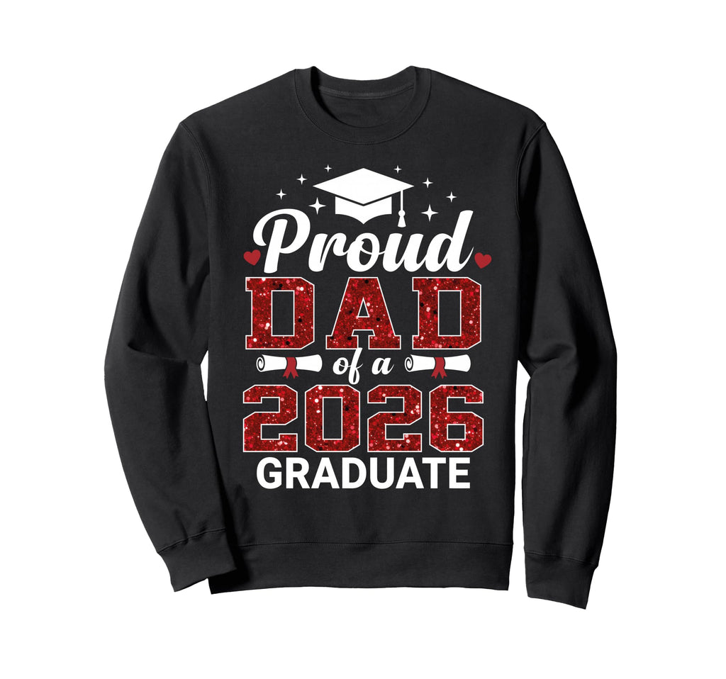 Proud Dad 2026 Graduate Class 2026 Sweatshirt - Trendy Graphic for Adults - T-Shirt, Sweatshirt, Hoodie