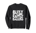 Busy Raising Ballers Funny Basketball Sweatshirt - Minimalist Print Unisex - T-Shirt, Sweatshirt, Hoodie