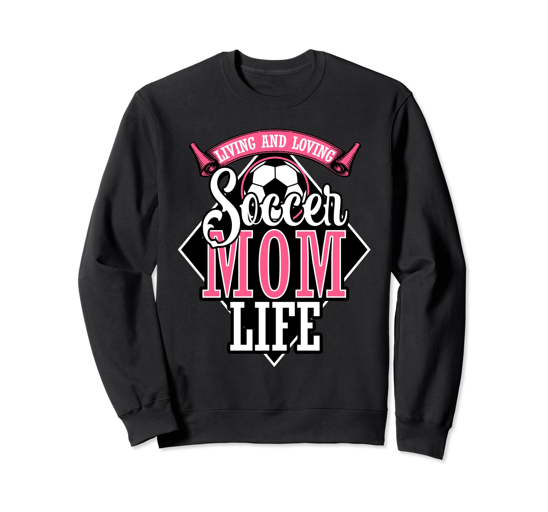 Proud Soccer Mom Living And Loving Sweatshirt - Novelty Apparel for Adults - T-Shirt, Sweatshirt, Hoodie