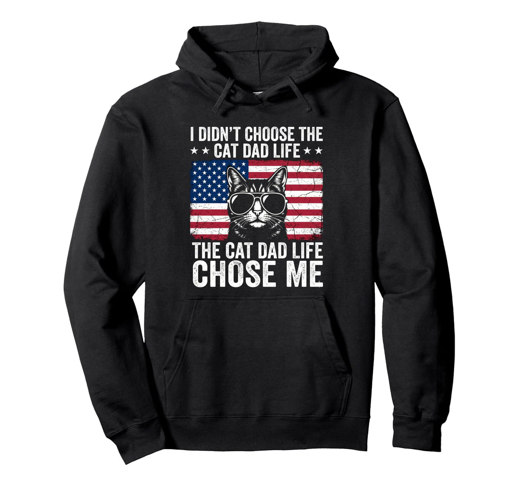 Cat Dad Life Chose Me American Flag Funny Hoodie - Graphic Print Unisex - T-Shirt, Sweatshirt, Hoodie