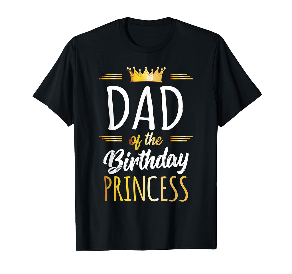 Dad Birthday Princess Daddy Birthday T-Shirt - Streetwear Style Men Women - T-Shirt, Sweatshirt, Hoodie