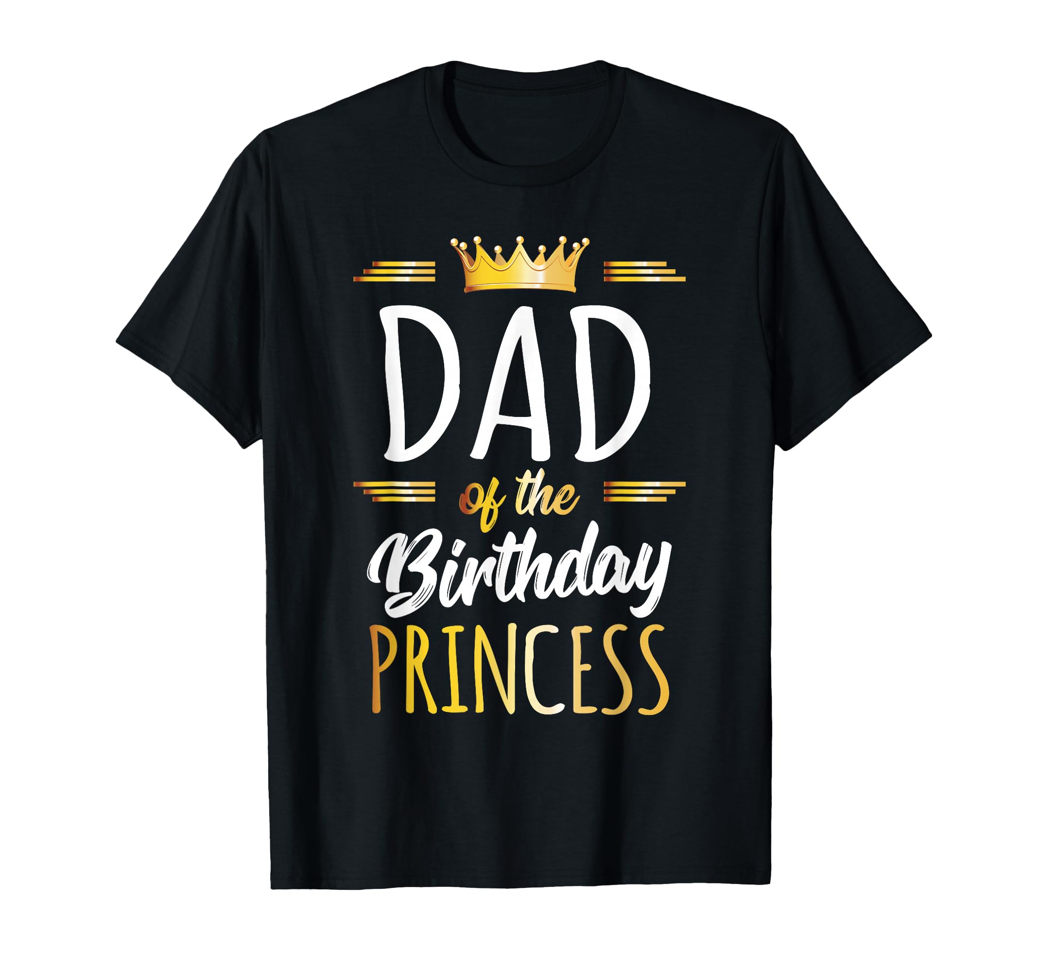 Dad Birthday Princess Daddy Birthday T-Shirt - Streetwear Style Men Women - T-Shirt, Sweatshirt, Hoodie