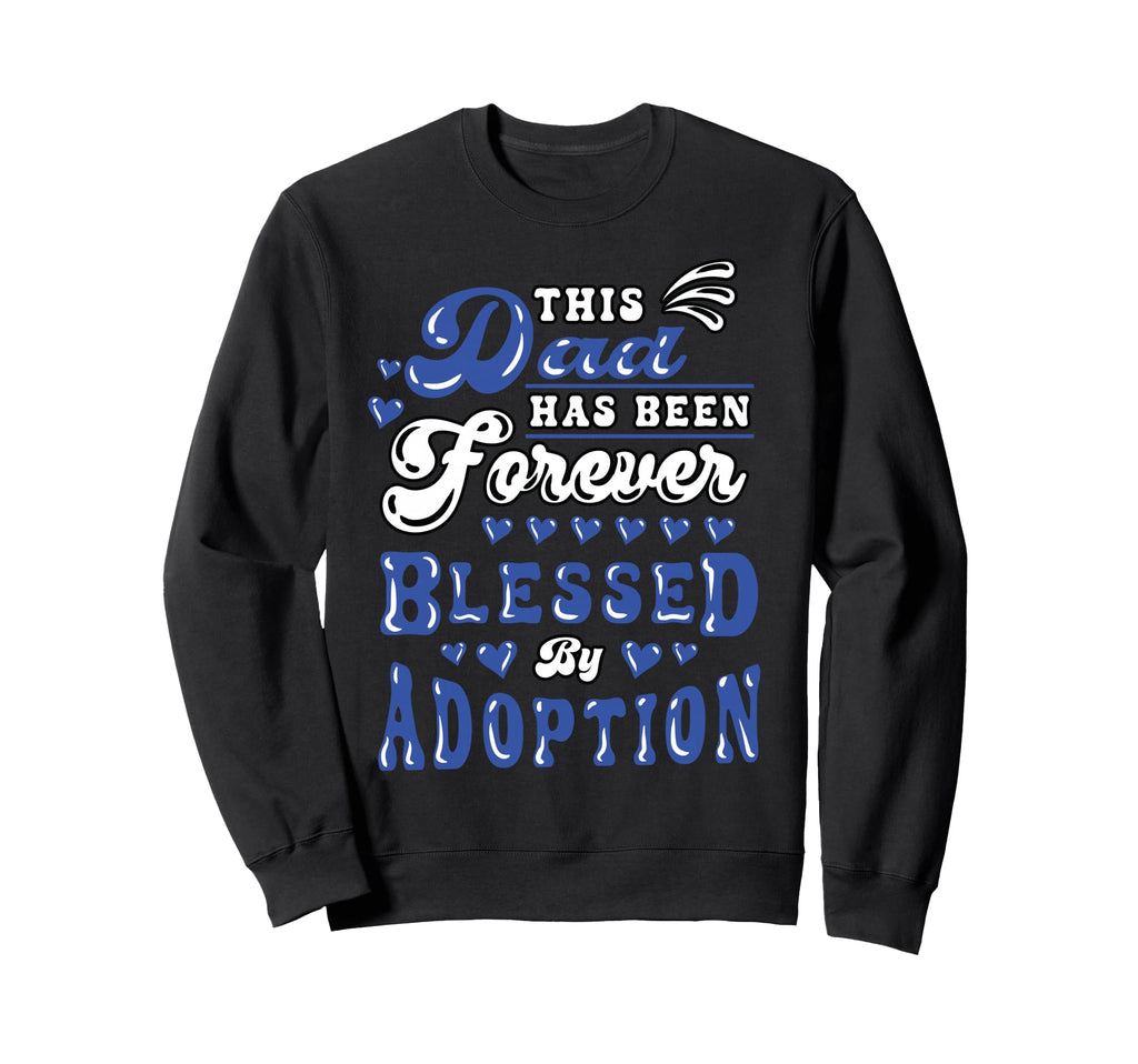 Adoption Day Dad Forever Blessed Sweatshirt - Streetwear Style Men Women - T-Shirt, Sweatshirt, Hoodie