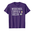 Weekends Coffee And Soccer T-Shirt - Unique Graphic Unisex - T-Shirt, Sweatshirt, Hoodie