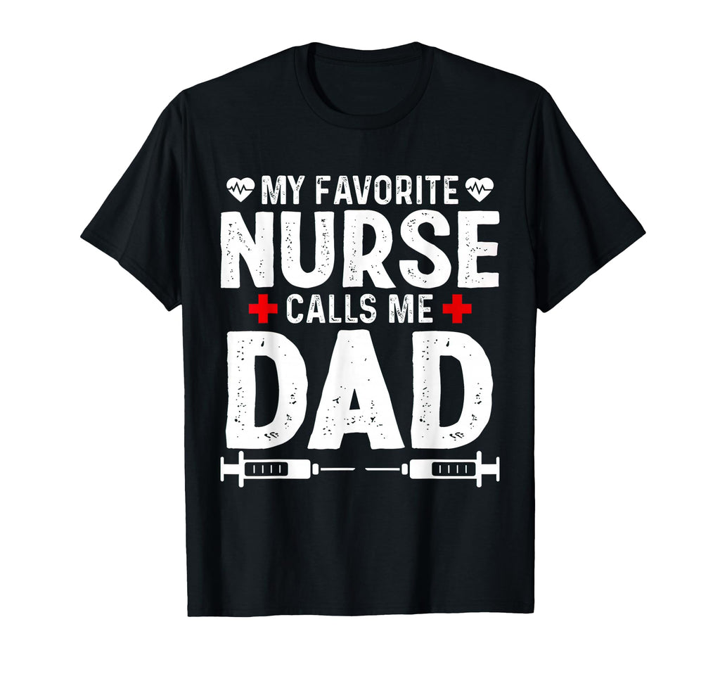 My Favorite Nurse Calls Me Dad Daughter T-Shirt - Unique Graphic Men Women - T-Shirt, Sweatshirt, Hoodie