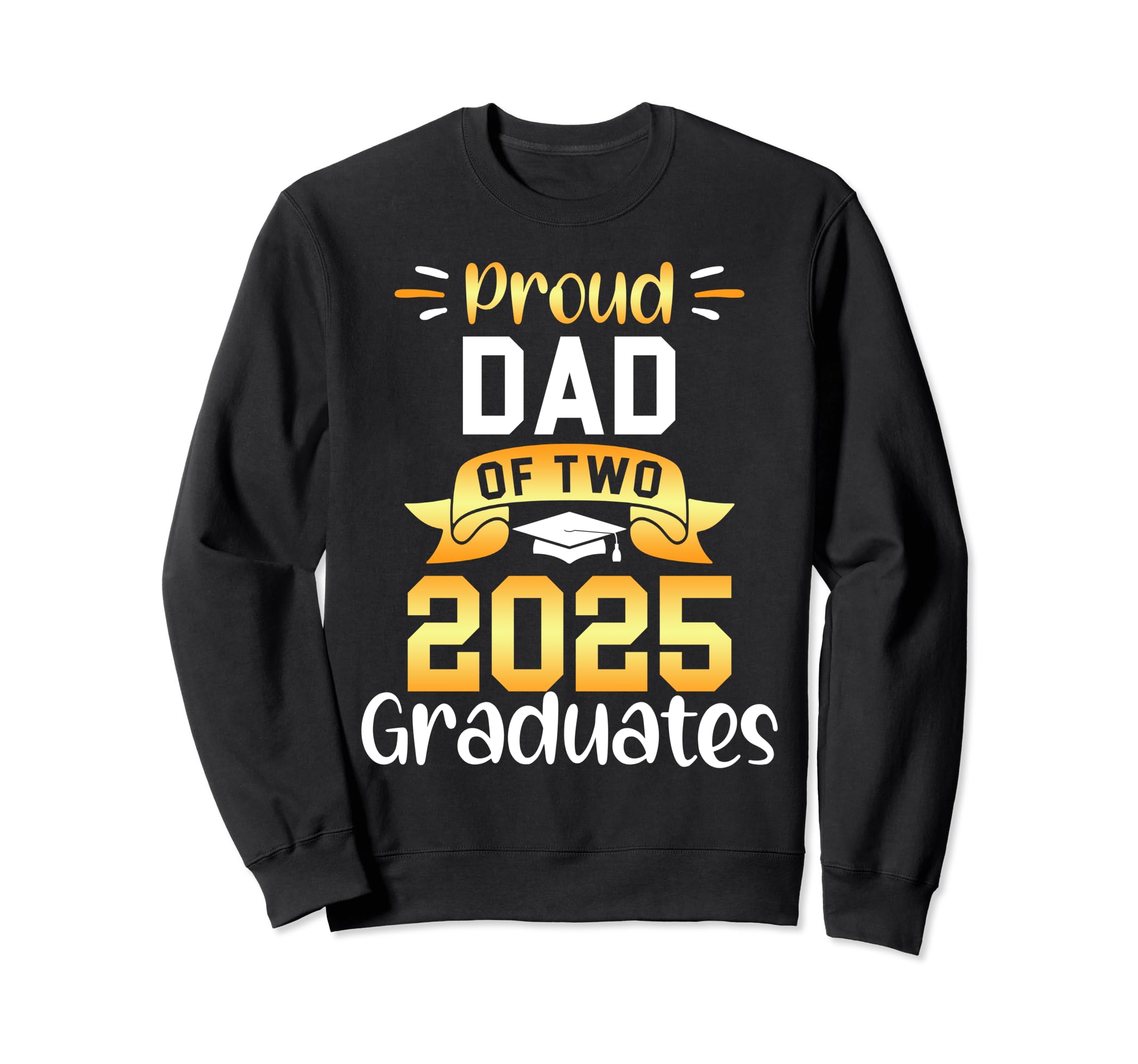 Proud Dad Two 2025 Graduates Sweatshirt - Aesthetic Graphic for Adults - T-Shirt, Sweatshirt, Hoodie