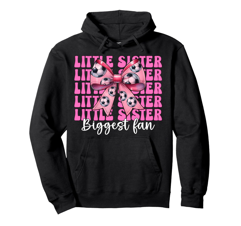 Little Sister Biggest Fan Soccer Sister Hoodie - Novelty Apparel Men Women - T-Shirt, Sweatshirt, Hoodie