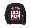 Soccer Mama Dont Make Me Use My Sweatshirt - Fun Novelty Design Unisex - T-Shirt, Sweatshirt, Hoodie