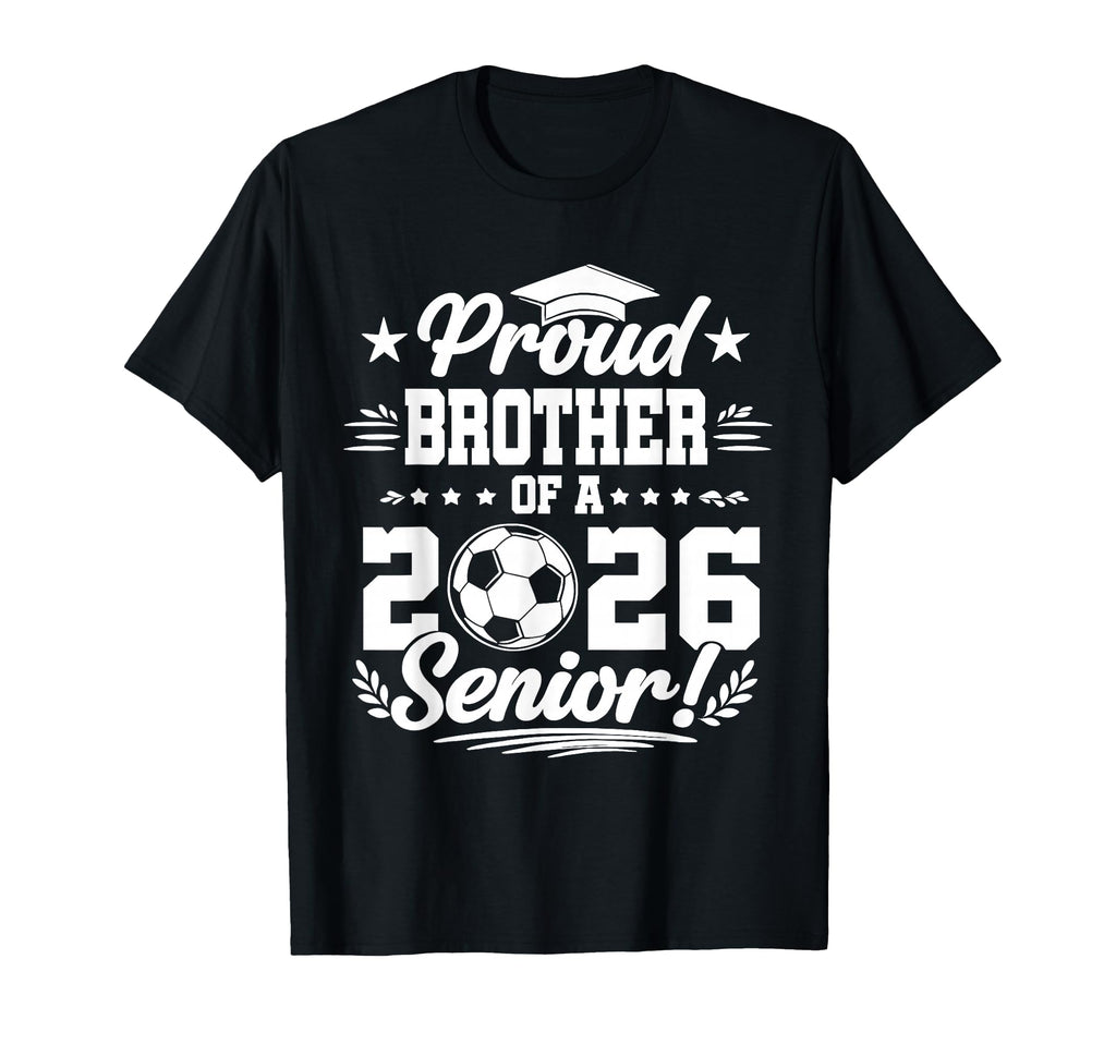 Proud Brother 2026 Senior Soccer T-Shirt - Streetwear Style Men Women - T-Shirt, Sweatshirt, Hoodie