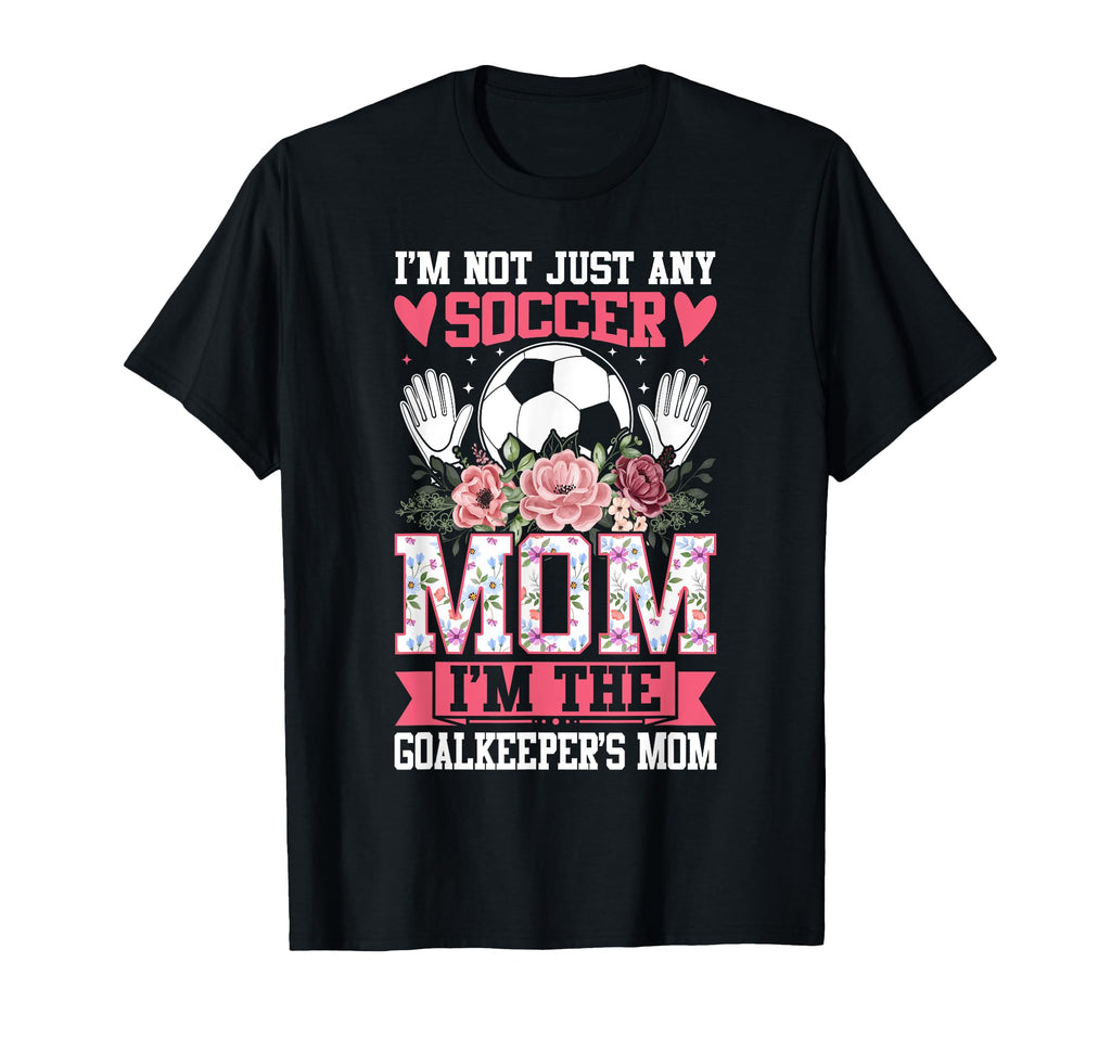 Funny Im Not Just Any Soccer Mom Im T-Shirt - Streetwear Style Men Women - T-Shirt, Sweatshirt, Hoodie