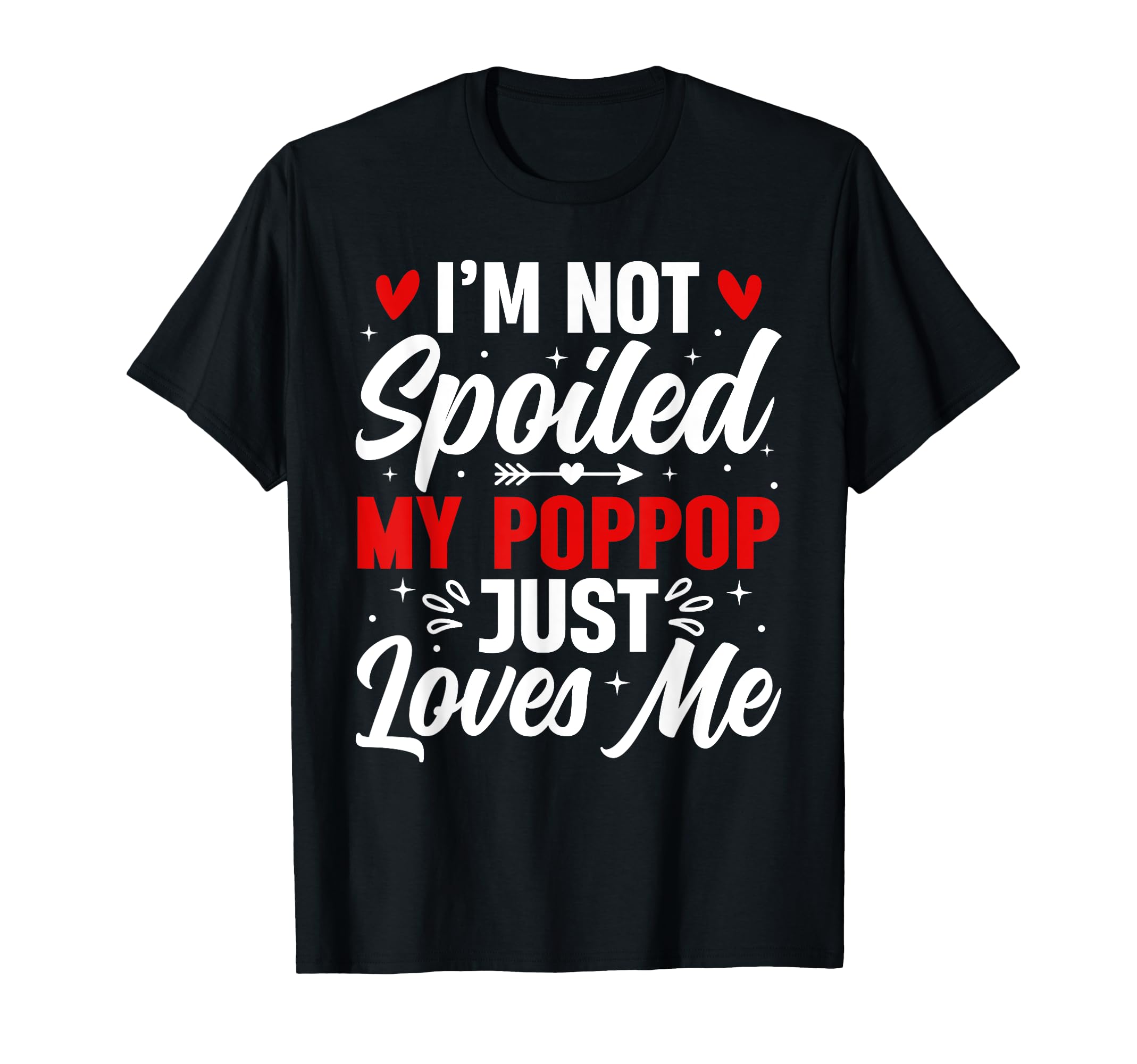 Im Not Spoiled My Poppop Just Loves T-Shirt - Streetwear Style Men Women - T-Shirt, Sweatshirt, Hoodie