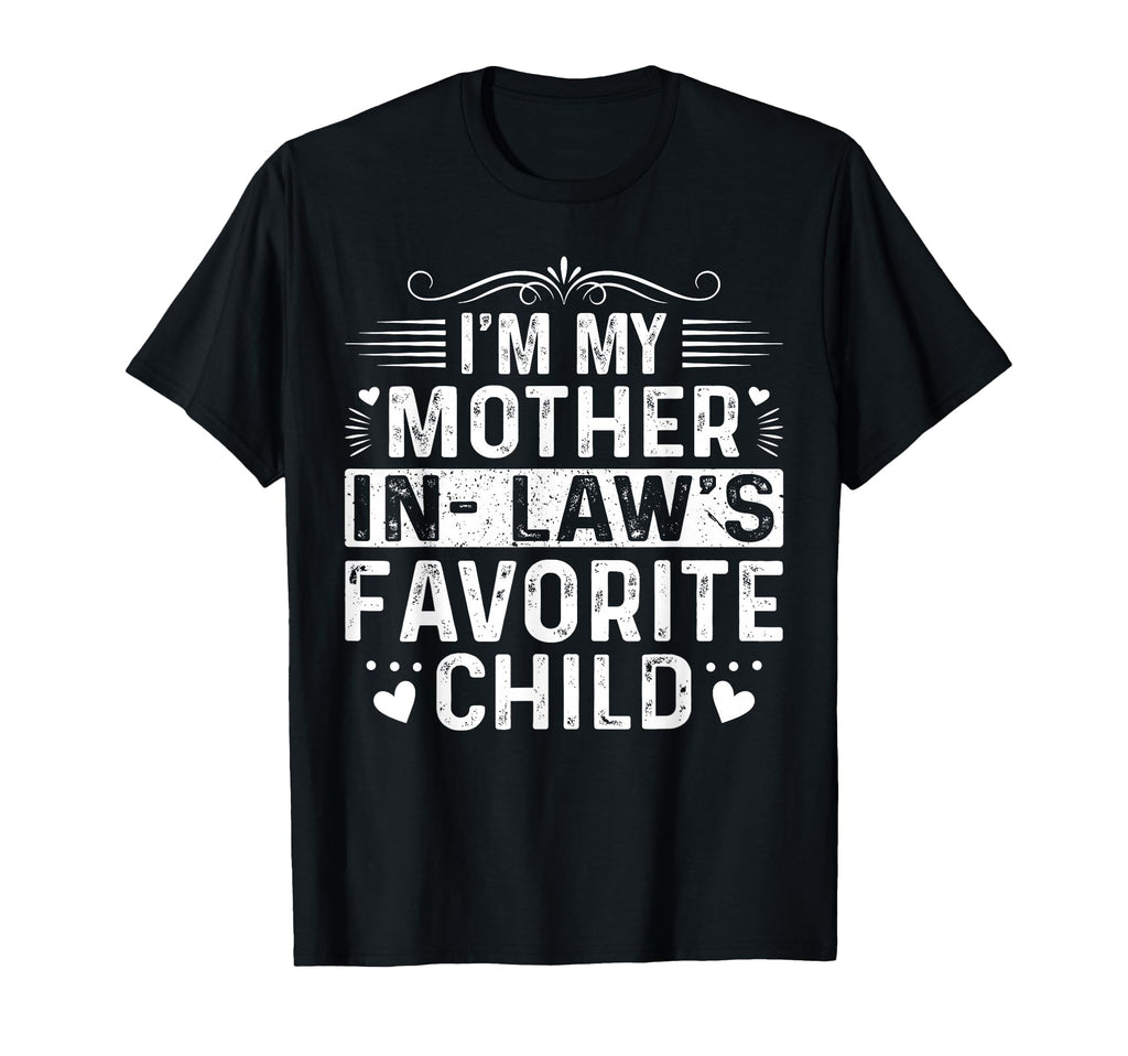 Im My Mother Laws Favorite Child Funny T-Shirt - Unique Graphic for Adults - T-Shirt, Sweatshirt, Hoodie