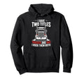 I Have Two Titles Trucker And Dad Hoodie - Streetwear Style Men Women - T-Shirt, Sweatshirt, Hoodie