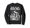 Im Soccer Goalie Uncle Soccer Sweatshirt - Fun Novelty Design Men Women - T-Shirt, Sweatshirt, Hoodie
