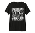 I Never Dreamed Id Grow Up To Be Sexy T-Shirt - Custom Art Print Unisex - T-Shirt, Sweatshirt, Hoodie