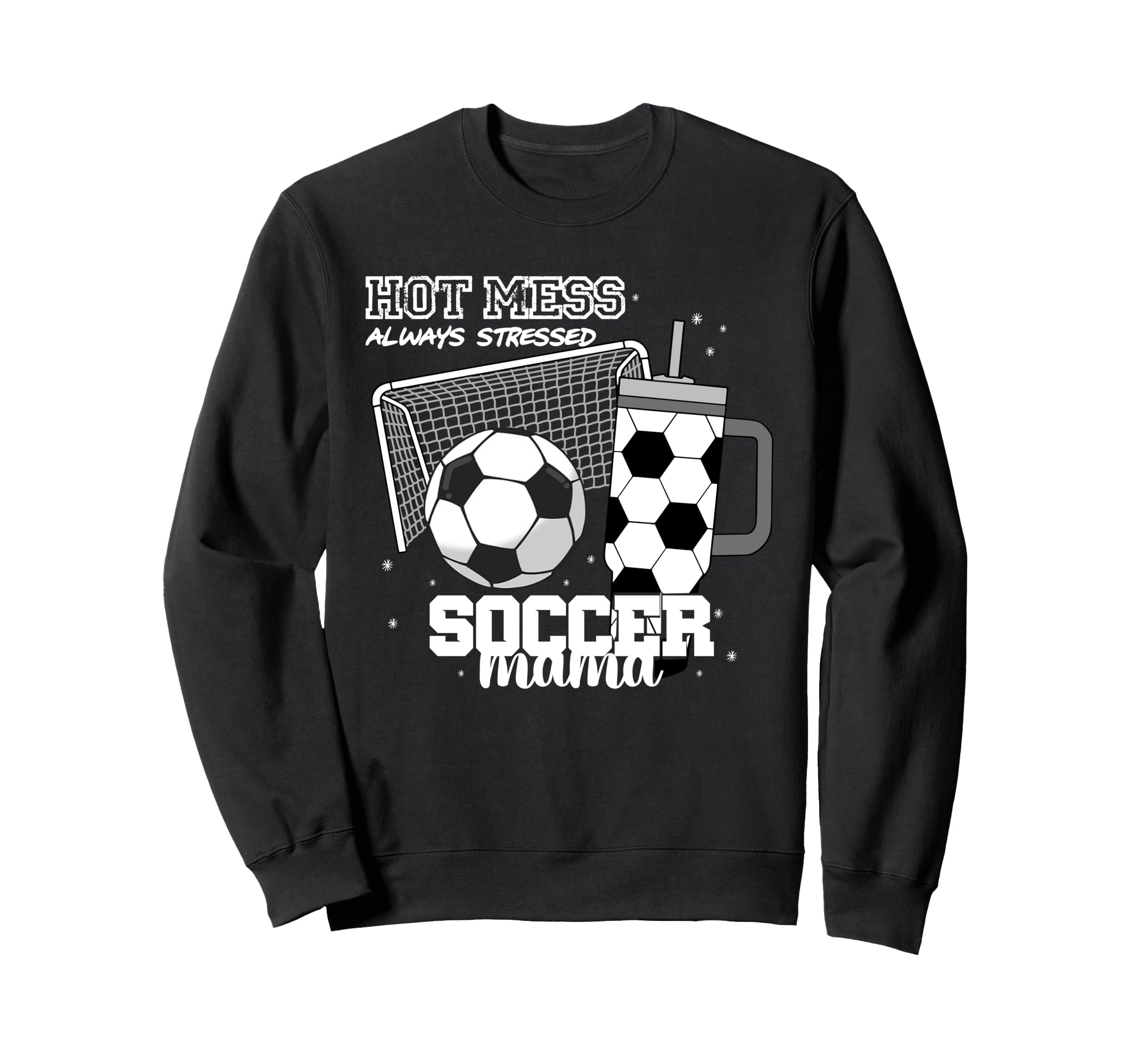 Soccer Mama Hot Mess Always Stressed Sweatshirt - Aesthetic Graphic Unisex - T-Shirt, Sweatshirt, Hoodie