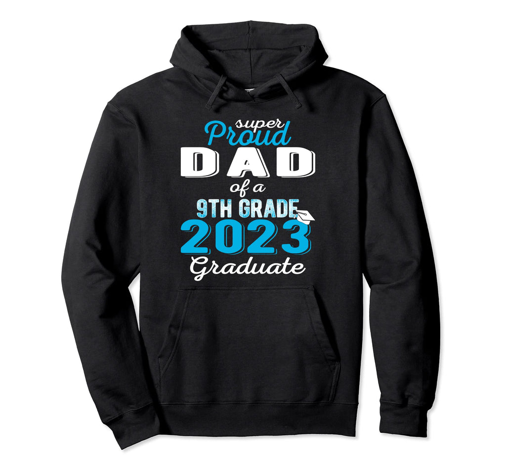 Proud Dad 2023 9Th Grade Graduate Hoodie - Casual Everyday Wear Unisex - T-Shirt, Sweatshirt, Hoodie