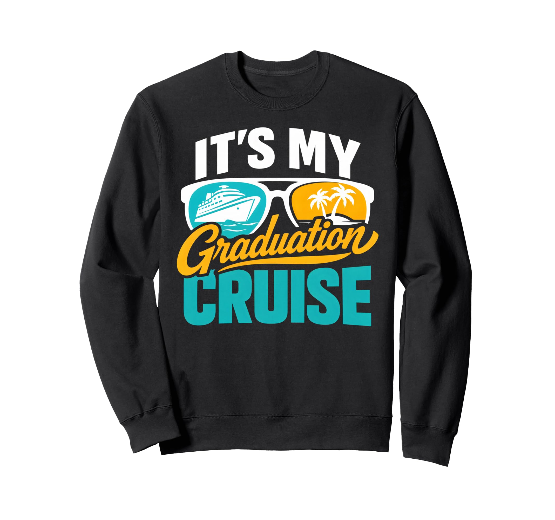 Its My Graduation Cruise Vacation Sweatshirt - Unique Graphic Unisex - T-Shirt, Sweatshirt, Hoodie