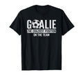 Goalie Craziest Position Sports T-Shirt - Aesthetic Graphic Unisex - T-Shirt, Sweatshirt, Hoodie