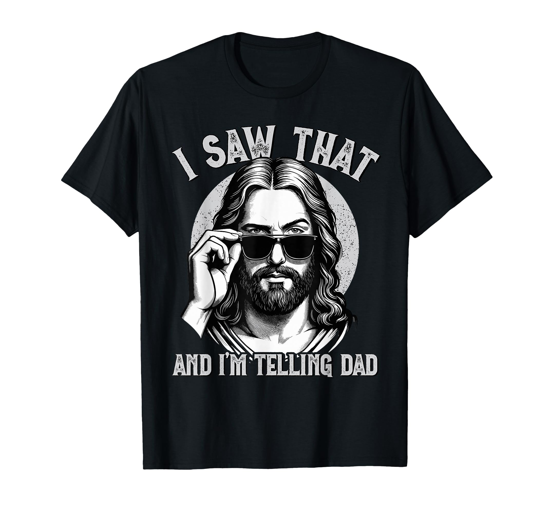 Jesus I Saw That Im Telling Dad T-Shirt - Casual Everyday Wear Unisex - T-Shirt, Sweatshirt, Hoodie