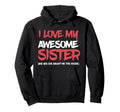 I Love My Awesome Sister And Yeah Hoodie - Fun Novelty Design Men Women - T-Shirt, Sweatshirt, Hoodie