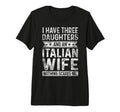 I Have Three Daughters And Italian Wife T-Shirt - Aesthetic Graphic Unisex - T-Shirt, Sweatshirt, Hoodie