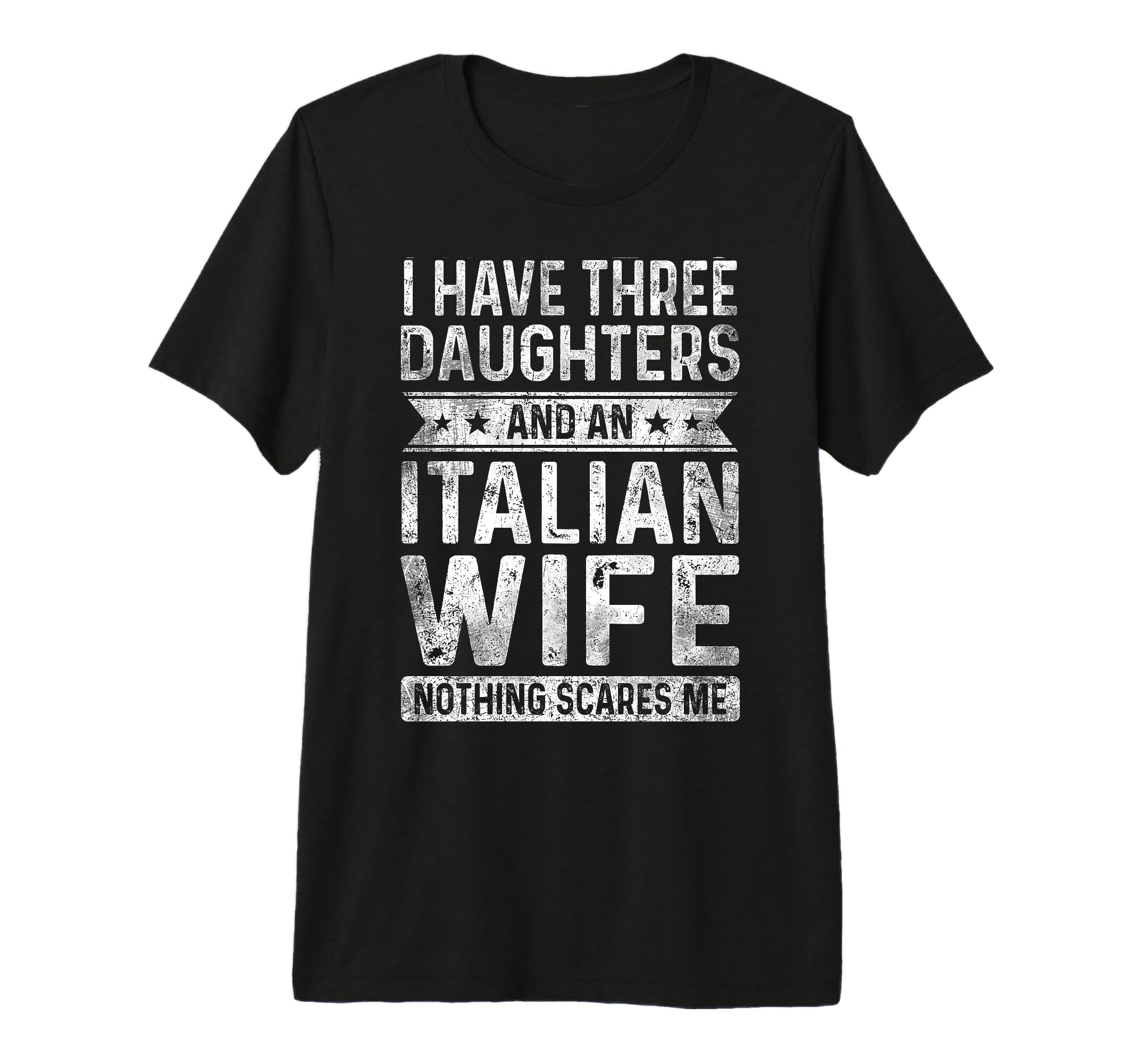 I Have Three Daughters And Italian Wife T-Shirt - Aesthetic Graphic Unisex - T-Shirt, Sweatshirt, Hoodie