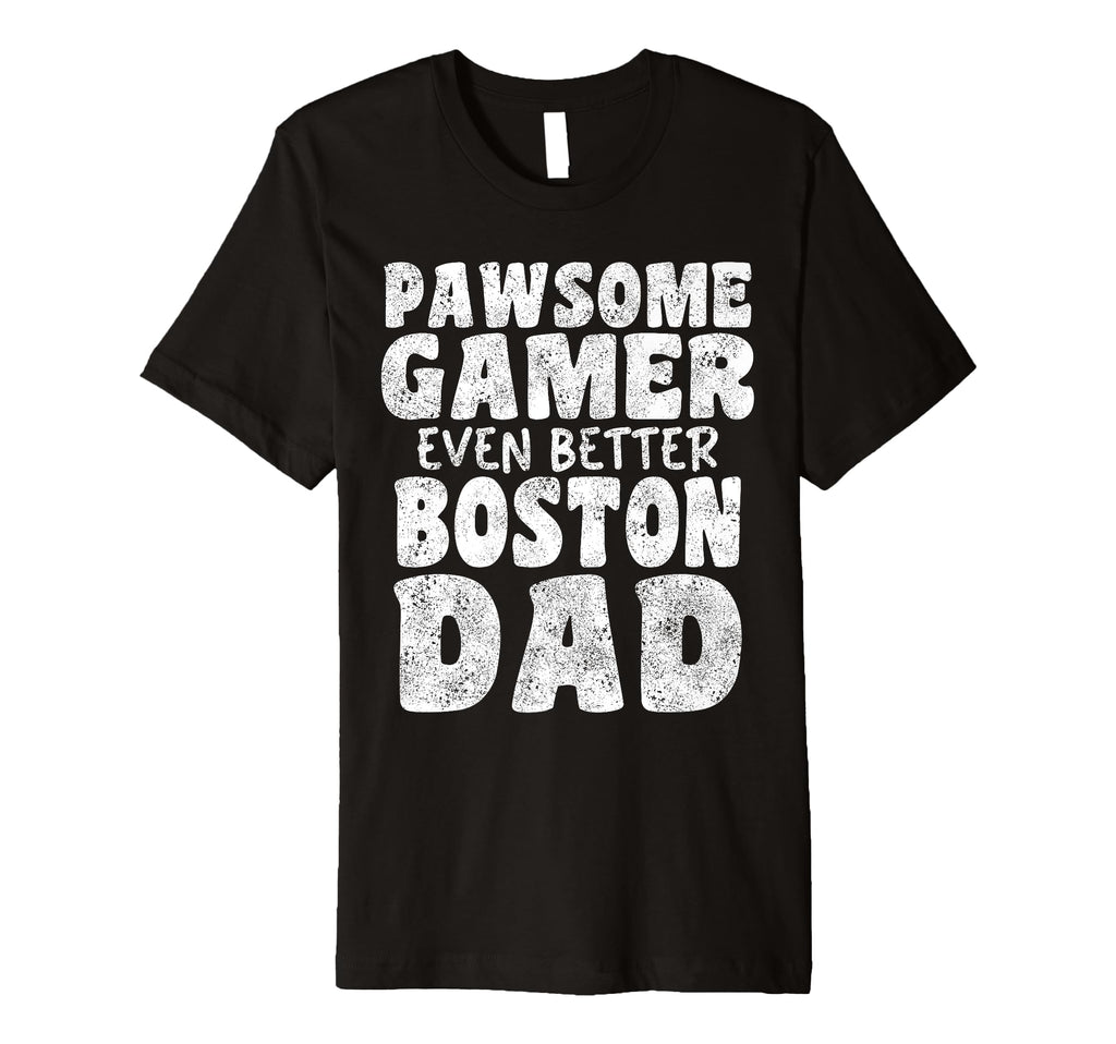 Pawsome Gamer Even Better Boston Dad T-Shirt - Streetwear Style for Adults - T-Shirt, Sweatshirt, Hoodie