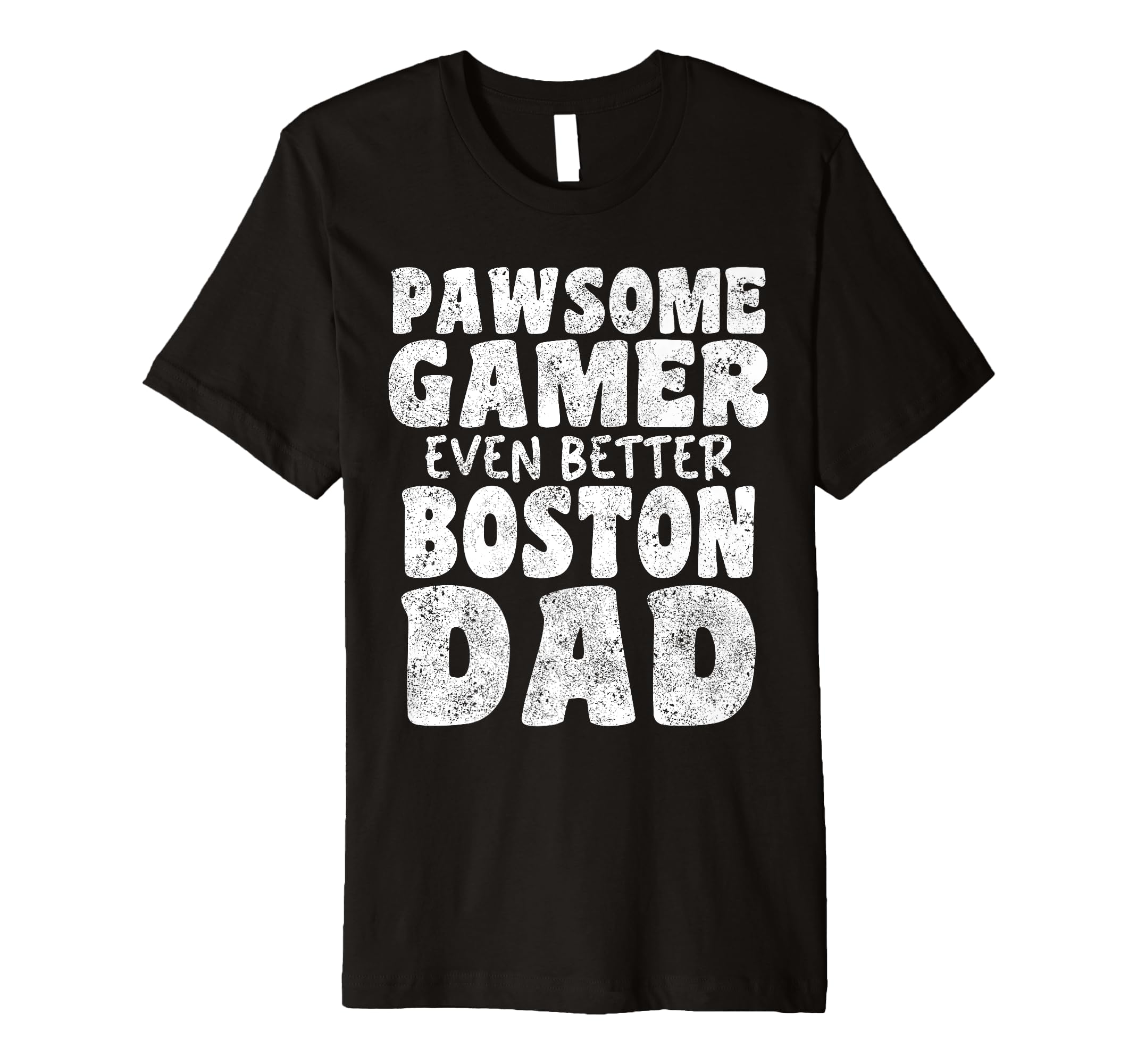 Pawsome Gamer Even Better Boston Dad T-Shirt - Streetwear Style for Adults - T-Shirt, Sweatshirt, Hoodie