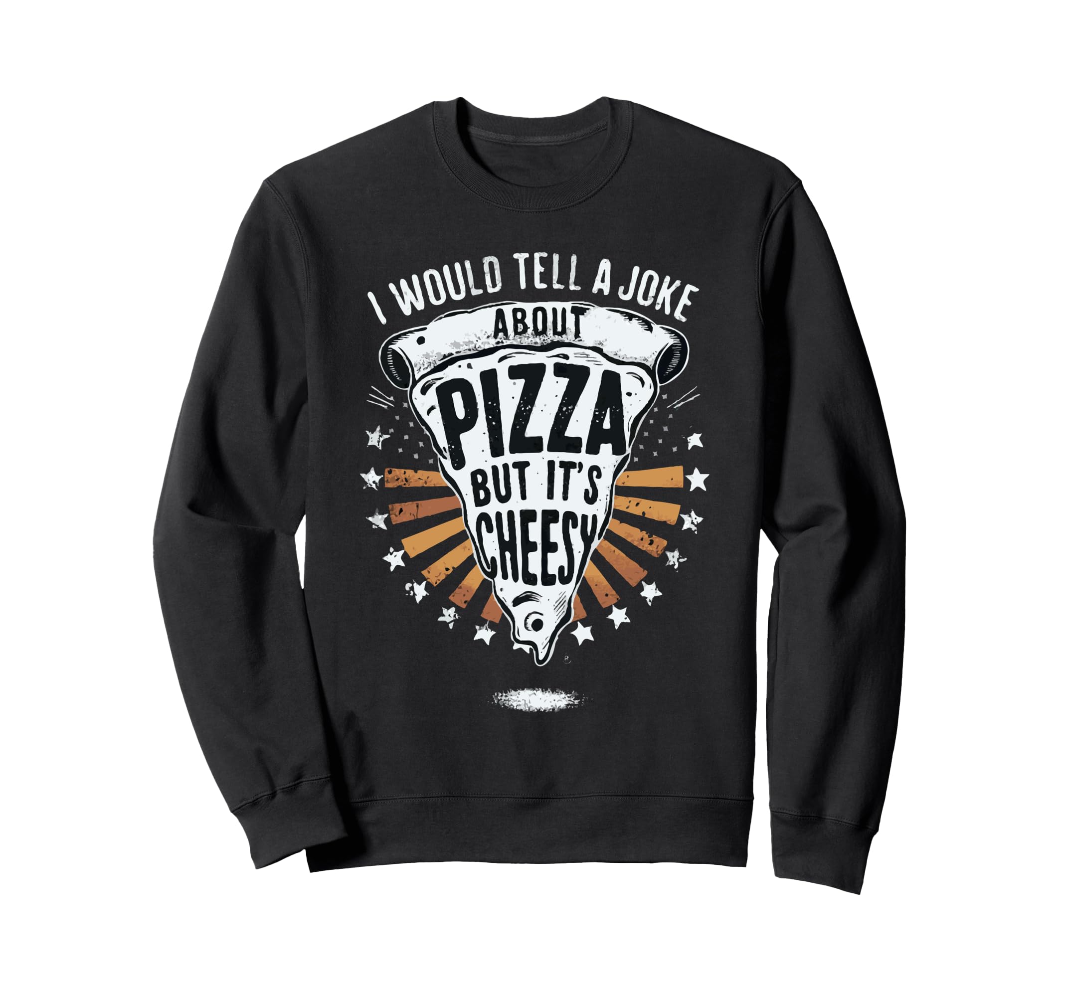 Cheesy Dad Joke Slice Pizza Fathers Sweatshirt - Trendy Graphic for Adults - T-Shirt, Sweatshirt, Hoodie