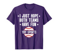 I Just Hope Both Teams Have Fun Yay T-Shirt - Streetwear Style Men Women - T-Shirt, Sweatshirt, Hoodie