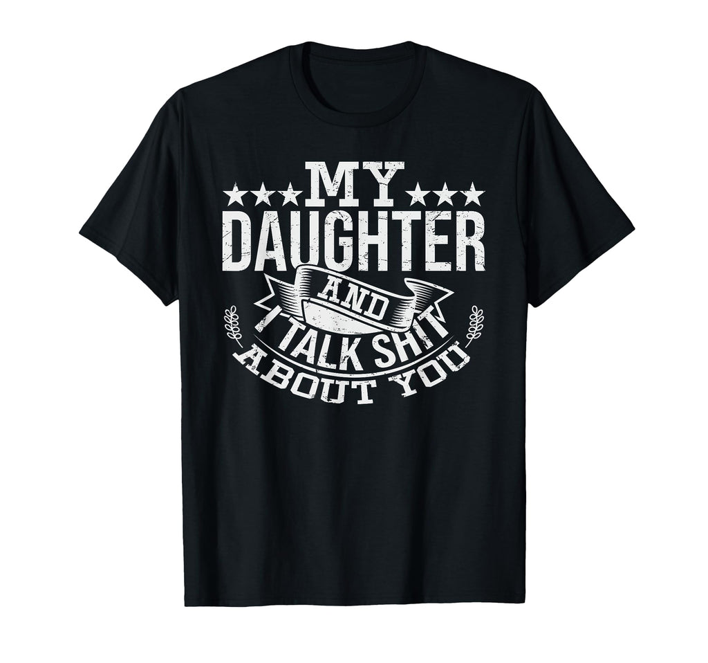 My Daughter And I Talk Shit About You T-Shirt - Graphic Print for Adults - T-Shirt, Sweatshirt, Hoodie