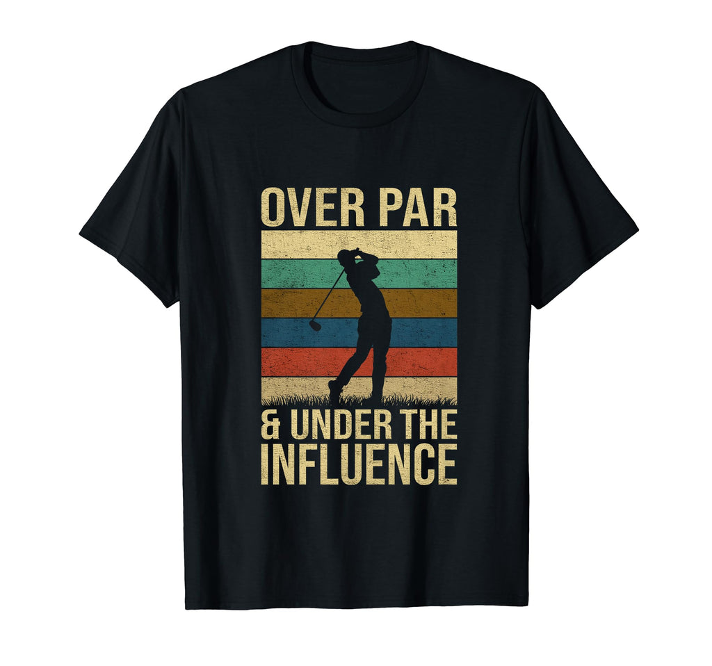 Over Par And Under Influence T-Shirt - Casual Everyday Wear Men Women - T-Shirt, Sweatshirt, Hoodie