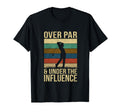 Over Par And Under Influence T-Shirt - Casual Everyday Wear Men Women - T-Shirt, Sweatshirt, Hoodie