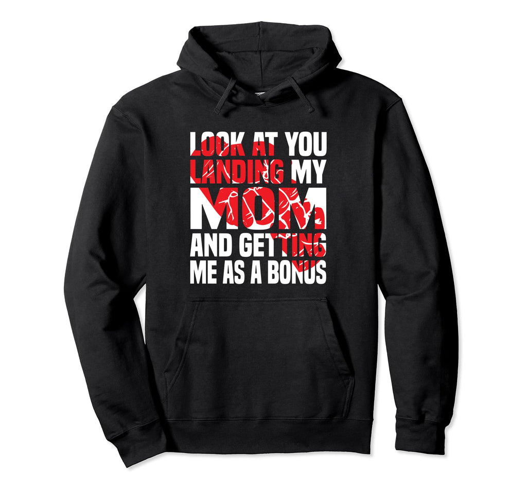 You Landing My Mom Getting Me As Bonus Hoodie - Fun Novelty Design Unisex - T-Shirt, Sweatshirt, Hoodie