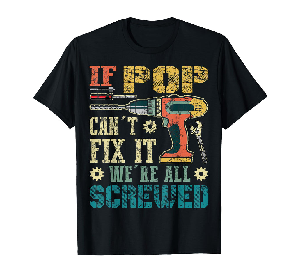 If Pop Cant Fix It Were All Screwed T-Shirt - Custom Art Print for Adults - T-Shirt, Sweatshirt, Hoodie