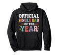 Single Dad Year Funny Single Dad Hoodie - Novelty Apparel Unisex - T-Shirt, Sweatshirt, Hoodie