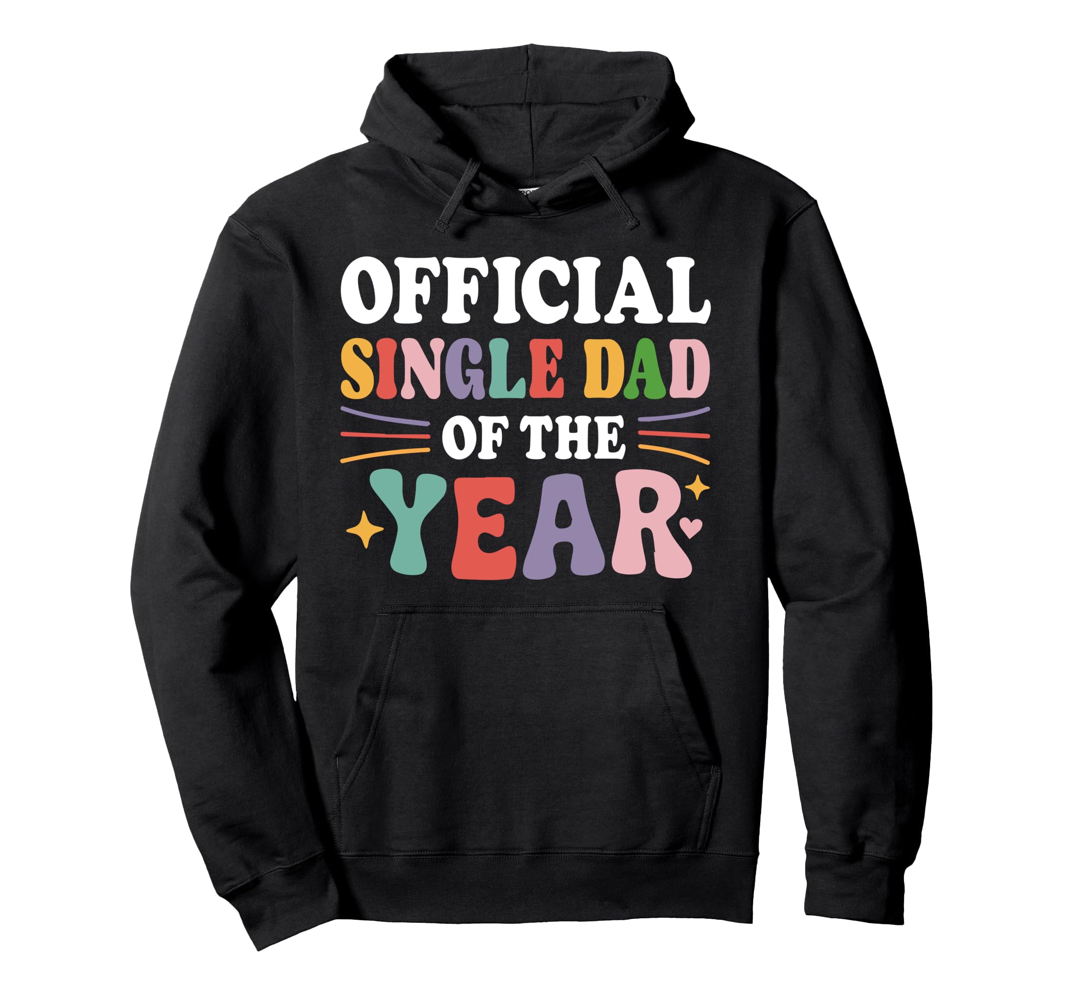 Single Dad Year Funny Single Dad Hoodie - Novelty Apparel Unisex - T-Shirt, Sweatshirt, Hoodie