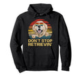 Dont Stop Retrieving Golden Retriever Dog Hoodie - Unique Graphic Unisex - T-Shirt, Sweatshirt, Hoodie