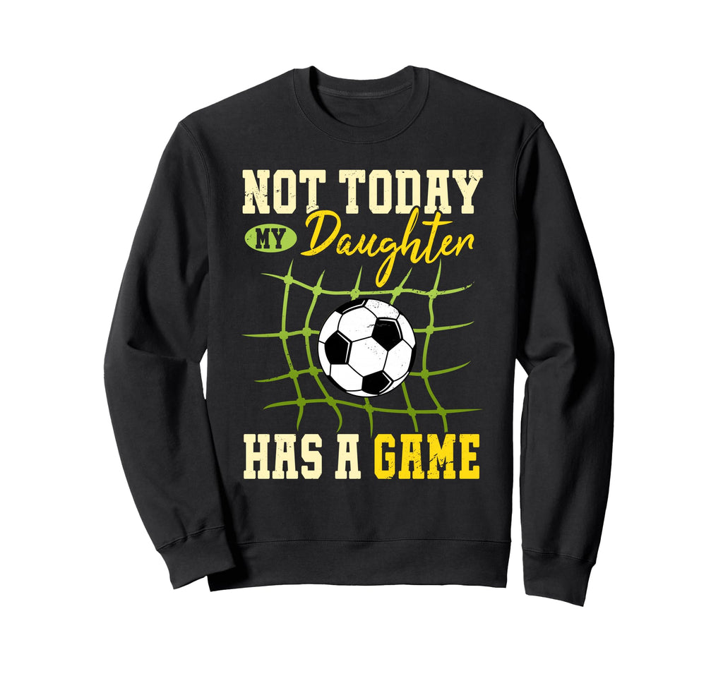 Not Today My Daughter Has Game Sweatshirt - Trendy Graphic for Adults - T-Shirt, Sweatshirt, Hoodie