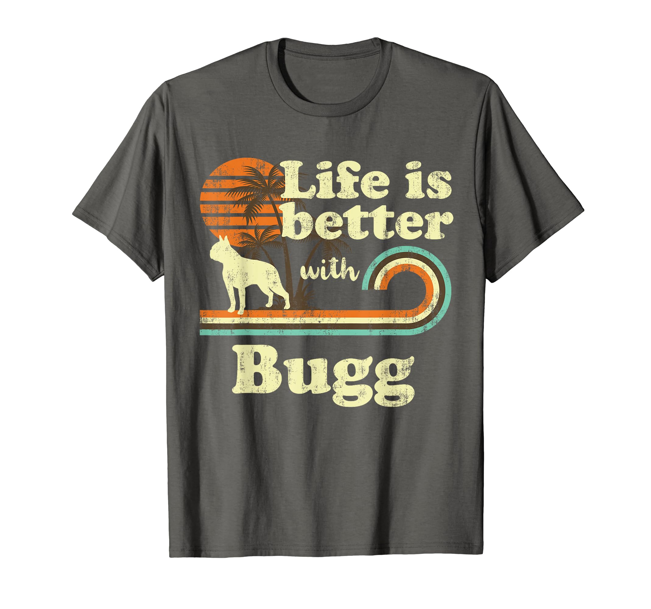 Life Better Bugg Dog Mom Dad T-Shirt - Fun Novelty Design Men Women - T-Shirt, Sweatshirt, Hoodie