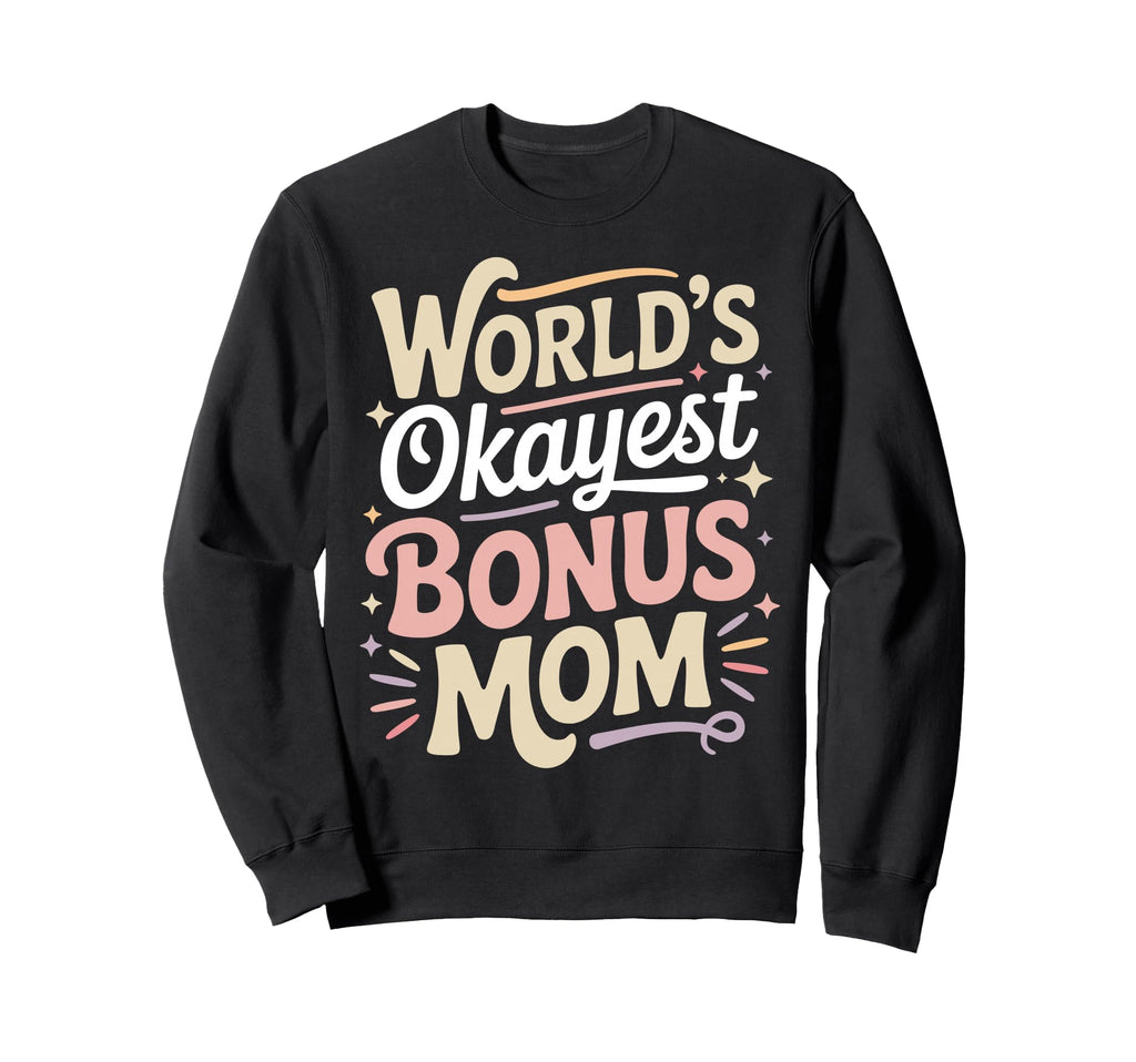 Bonus Mom Step Parent Stepmom Sweatshirt - Trendy Graphic for Adults - T-Shirt, Sweatshirt, Hoodie