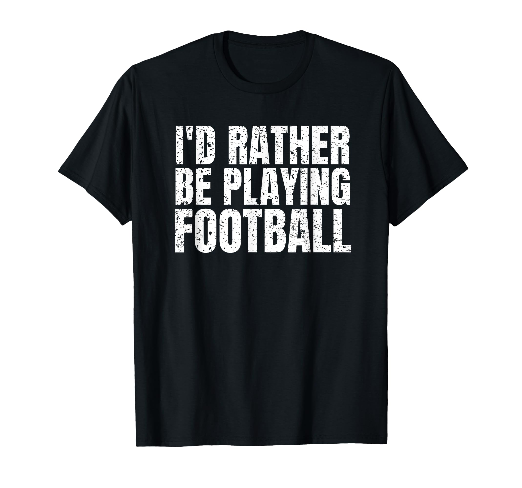 Id Rather Be Playing Football Funny T-Shirt - Aesthetic Graphic for Adults - T-Shirt, Sweatshirt, Hoodie