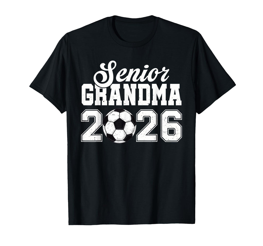 Senior Soccer Grandma 2026 Class 2026 T-Shirt - Streetwear Style Unisex - T-Shirt, Sweatshirt, Hoodie