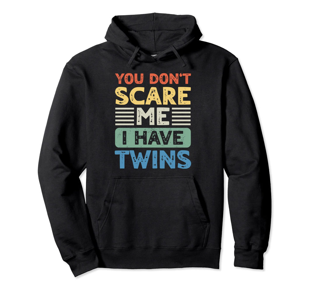 You Dont Scare Me I Have Twins Mom Dad Hoodie - Unique Graphic Men Women - T-Shirt, Sweatshirt, Hoodie