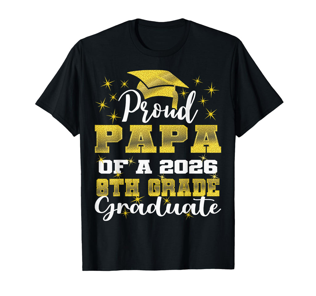 Proud Papa 8Th Grade Graduate 2026 T-Shirt - Unique Graphic Men Women - T-Shirt, Sweatshirt, Hoodie