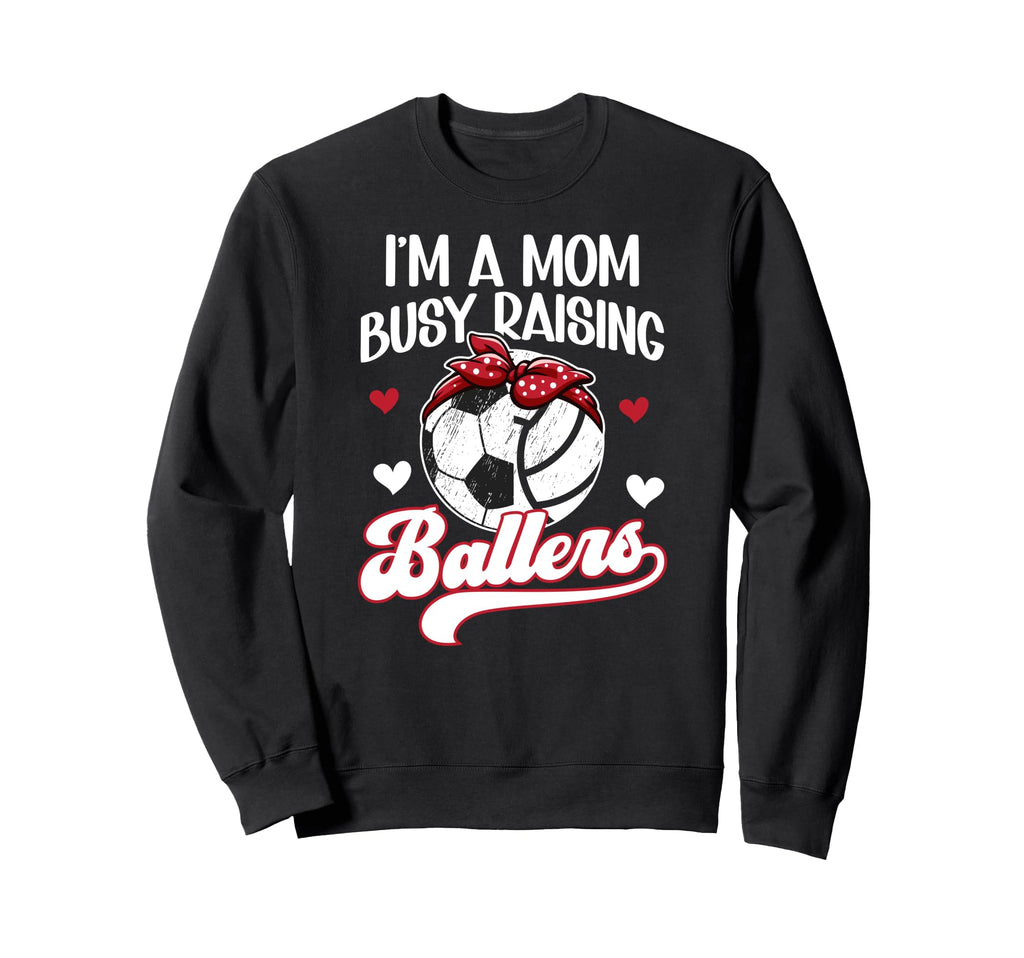 Im Mom Busy Raising Ballers Sweatshirt - Casual Everyday Wear Unisex - T-Shirt, Sweatshirt, Hoodie