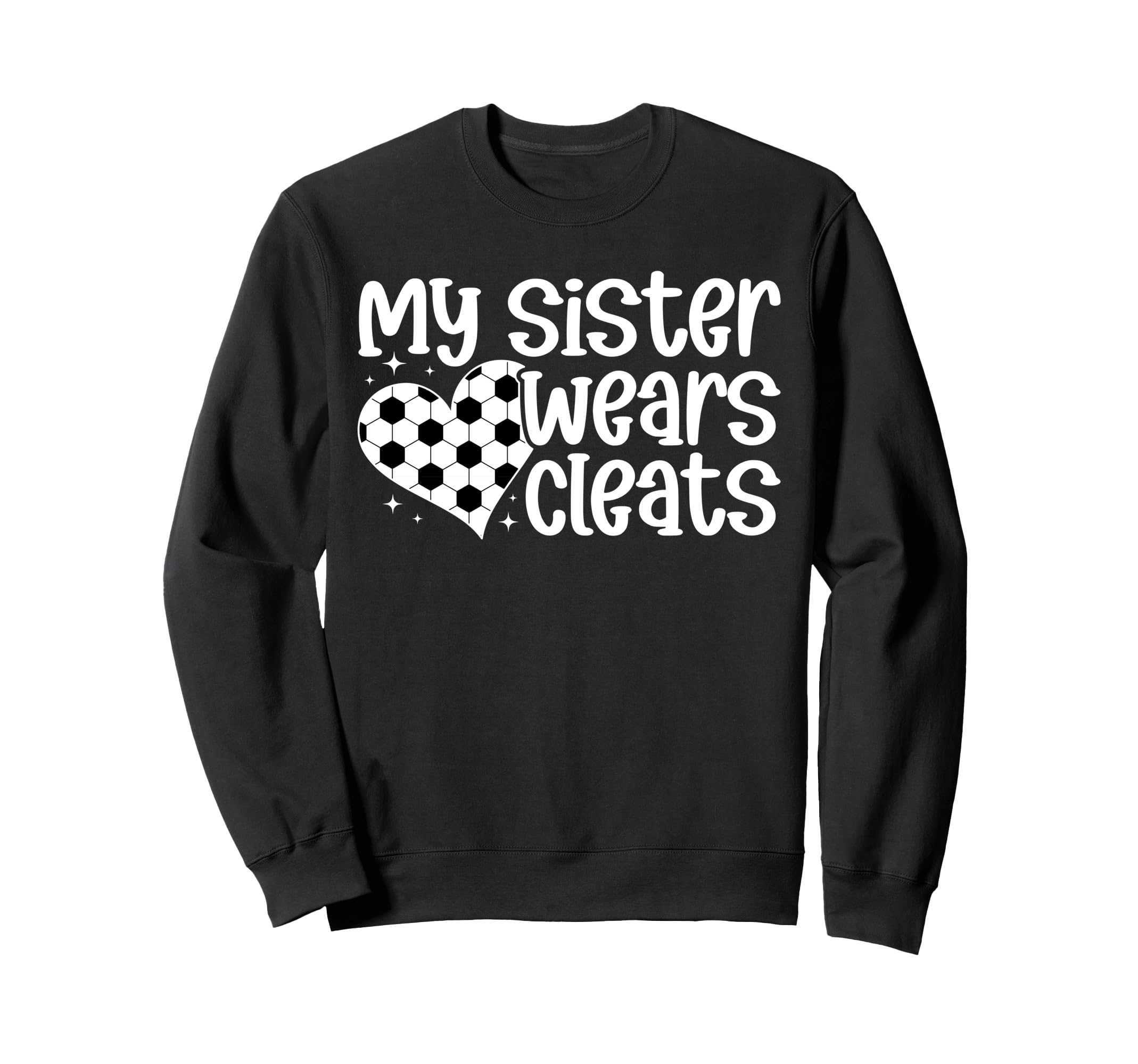 My Sister Wears Cleats Soccer Sister Sweatshirt - Graphic Print Men Women - T-Shirt, Sweatshirt, Hoodie