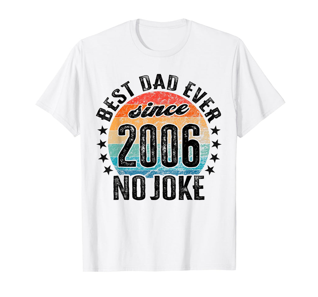 Best Dad World No Joke Dad Since 2006 T-Shirt - Fun Novelty Design Unisex - T-Shirt, Sweatshirt, Hoodie